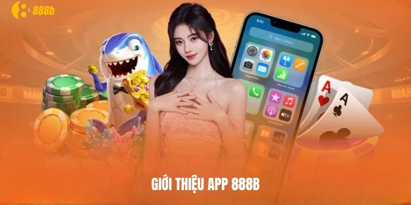 Giới thiệu ứng dụng cá cược 888b