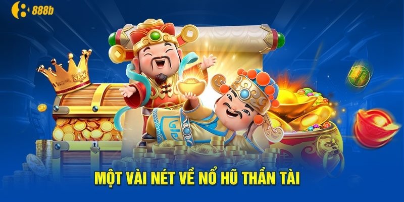 Giới thiệu game nổ hũ Thần Tài