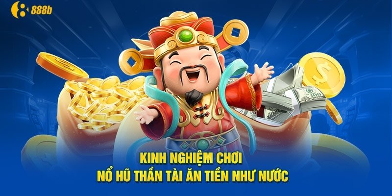 Kinh nghiệm chơi nổ hũ Thần Tài thắng lớn