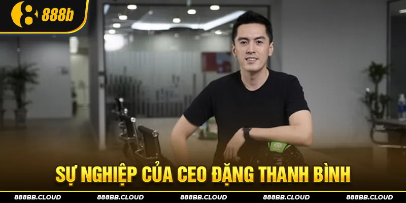 Sự nghiệp của CEO Đặng Thanh Bình